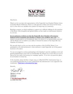 Dear Kevin: Thank you for your time with representatives of the Naperville Area Chamber Political Action Committee Board of Directors. There is a wide spectrum of ideas and visions for the future, but it is clear that ev