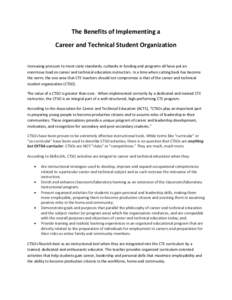 The Benefits of Implementing a Career and Technical Student Organization Increasing pressure to meet state standards, cutbacks in funding and programs all have put an enormous load on career and technical education instr