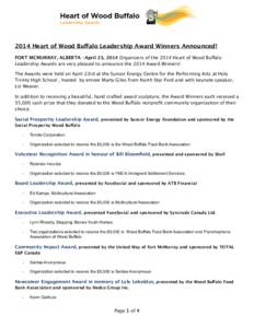 2014 Heart of Wood Buffalo Leadership Award Winners Announced! FORT MCMURRAY, ALBERTA –April 23, 2014 Organizers of the 2014 Heart of Wood Buffalo Leadership Awards are very pleased to announce the 2014 Award Winners! 