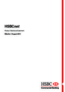 HSBCnet Product Disclosure Statement Effective 1 August 2014 HSBCnet Supplementary Product Disclosure Statement (SPDS)