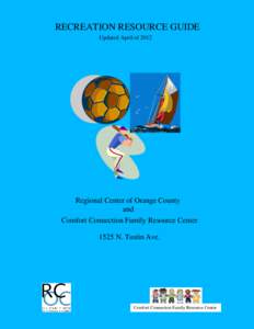 RECREATION RESOURCE GUIDE Updated April of 2012 Regional Center of Orange County and Comfort Connection Family Resource Center