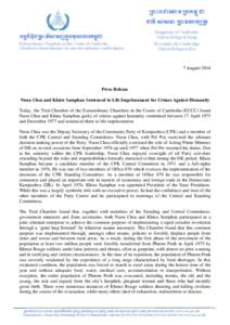 7 August[removed]Press Release Nuon Chea and Khieu Samphan Sentenced to Life Imprisonment for Crimes Against Humanity Today, the Trial Chamber of the Extraordinary Chambers in the Courts of Cambodia (ECCC) found Nuon Chea 