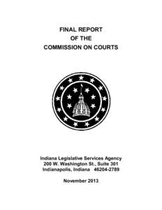 FINAL REPORT OF THE COMMISSION ON COURTS Indiana Legislative Services Agency 200 W. Washington St., Suite 301