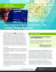 CASE STUDY/ NEXT GENERATIONPennsylvania’s Northern Tier A MODEL FOR REGIONALIZATION When nine counties set out to upgrade their separate 9-1-1