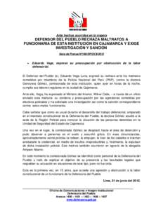 Ante hechos ocurridos en la víspera  DEFENSOR DEL PUEBLO RECHAZA MALTRATOS A FUNCIONARIA DE ESTA INSTITUCIÓN EN CAJAMARCA Y EXIGE INVESTIGACIÓN Y SANCIÓN Nota de Prensa Nº168/DP/OCII/2012