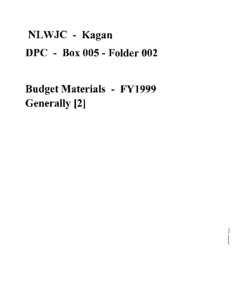 NLWJC - Kagan DPC - Box[removed]Folder 002 Budget Materials - FY1999 Generally [2]  I