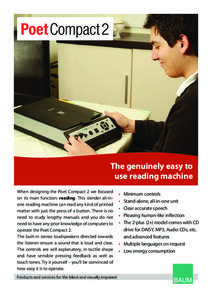 The genuinely easy to use reading machine When designing the Poet Compact 2 we focused on its main function: reading. This slender all-inone reading machine can read any kind of printed matter with just the press of a bu