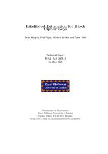 Likelihood Estimation for Block Cipher Keys Sean Murphy, Fred Piper, Michael Walker and Peter Wild Technical Report RHUL–MA–2006–3