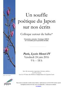 Un souffle poétique du Japon sur nos écrits Colloque autour du haïku* Présentation, animation : Dominique CHIPOT de l’Association pour la promotion du haïku