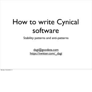 How to write Cynical software Stability patterns and anti-patterns  https://twitter.com/_dagi