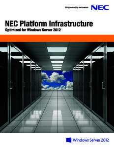 NEC Platform Infrastructure Optimized for Windows Server 2012 NEC’s platform infrastructure with Windows Server 2012 helps to transform IT operations by reducing costs and delivering a new level of business value.