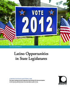 2012 ELECTION PROFILE  Latino Opportunities in State Legislatures  A REPORT BY THE NALEO EDUCATIONAL FUND