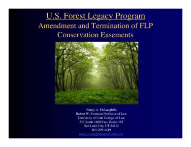U.S. Forest Legacy Program Amendment and Termination of FLP Conservation Easements Nancy A. McLaughlin Robert W. Swenson Professor of Law