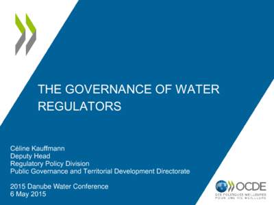 THE GOVERNANCE OF WATER REGULATORS Céline Kauffmann Deputy Head Regulatory Policy Division Public Governance and Territorial Development Directorate