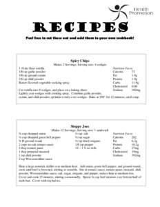 RECIPES Feel free to cut these out and add them to your own cookbook! Spicy Chips Makes 2 Servings; Serving size: 4 wedges 1 (8-in) flour tortilla