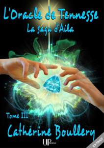 L’Oracle de Tennesse Catherine Boullery La saga d’Aila : Tome I Aila et la Magie des Fées (févrierTome II La Tribu Libre (décembre 2012)