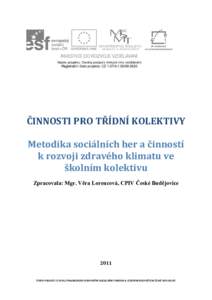 ČINNOSTI PRO TŘÍDNÍ KOLEKTIVY Metodika sociálních her a činností k rozvoji zdravého klimatu ve školním kolektivu Zpracovala: Mgr. Věra Lorencová, CPIV České Budějovice