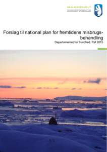 Forslag til national plan for fremtidens misbrugsbehandling Departementet for Sundhed, FM 2015 Indholdsfortegnelse Forord .................................................................................................