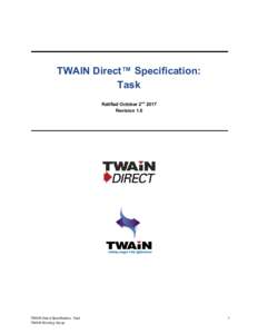 TWAIN​ ​Direct™​ ​Specification: Task Ratified​ ​October​ ​2nd​ ​ ​ ​2017 Revision​ ​1.0