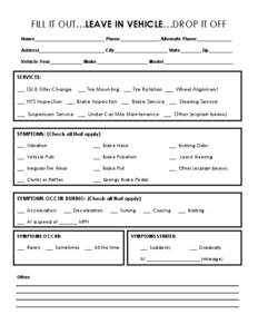 FILL IT OUT…LEAVE IN VEHICLE…DROP IT OFF Name______________________________ Phone_________________ Alternate Phone_______________ Address____________________________ City_______________________ State_________ Zip____