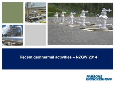 Recent geothermal activities – NZGW 2014  Parsons Brinckerhoff Acquisition by WSP • Merging of two world-class professional services firms • Both companies have strong brand recognition in their