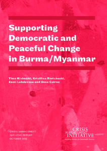 Supporting Democratic and Peaceful Change in Burma/Myanmar Timo Kivimäki, Kristiina Rintakoski, Sami Lahdensuo and Dene Cairns