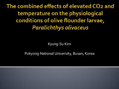 The combined effects of elevated CO2 and temperature on the physiological conditions of olive flounder larvae, Paralichthys olivaceus