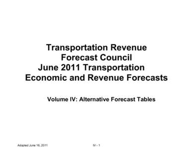 Transportation Revenue Forecast Council June 2011 Transportation Economic and Revenue Forecasts Volume IV: Alternative Forecast Tables