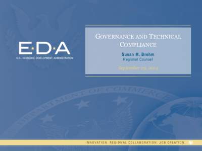 GOVERNANCE AND TECHNICAL COMPLIANCE Susan M. Brehm Regional Counsel  September 29, 2014