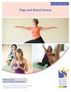 GUIDE TO UNDERSTANDING  Yoga and Breast Cancer What to expect… today, tomorrow, and beyond