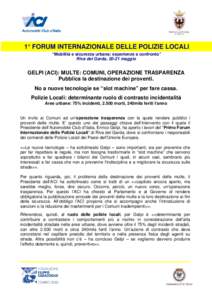 1° FORUM INTERNAZIONALE DELLE POLIZIE LOCALI “Mobilità e sicurezza urbana: esperienze a confronto” Riva del Garda, 20-21 maggio GELPI (ACI): MULTE: COMUNI, OPERAZIONE TRASPARENZA Pubblica la destinazione dei proven