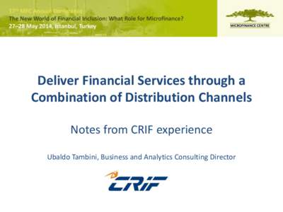 Deliver Financial Services through a Combination of Distribution Channels Notes from CRIF experience Ubaldo Tambini, Business and Analytics Consulting Director  “The growing use of branchless banking channels over the