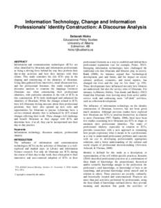 Information Technology, Change and Information Professionals’ Identity Construction: A Discourse Analysis Deborah Hicks Educational Policy Studies University of Alberta Edmonton, AB