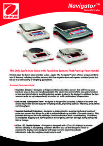 Navigator™  Portable Scales The Only Scale in its Class with Touchless Sensors That Free Up Your Hands! OHAUS raises the bar in value-oriented scales…again! The NavigatorTM series offers a unique combination of featu