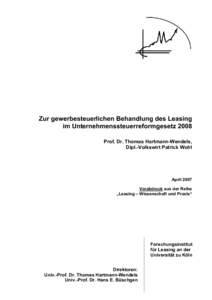 Zur gewerbesteuerlichen Behandlung des Leasing im Unternehmenssteuerreformgesetz 2008 Prof. Dr. Thomas Hartmann-Wendels, Dipl.-Volkswirt Patrick Wohl  April 2007