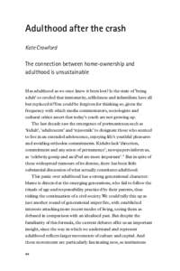 Adulthood after the crash Kate Crawford The connection between home-ownership and adulthood is unsustainable Has adulthood as we once knew it been lost? Is the state of ‘being