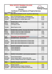 REAL ESTATE TRAINING COLLEGE 2015 CALENDAR Course 1 Certificate IV and Diploma of Property Services ALL CLASSES 9am to 4pm WEEK 1