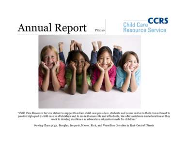 Annual Report  FY2010 ―Child Care Resource Service strives to support families, child care providers, students and communities in their commitment to provide high quality child care to all children and to make it acces