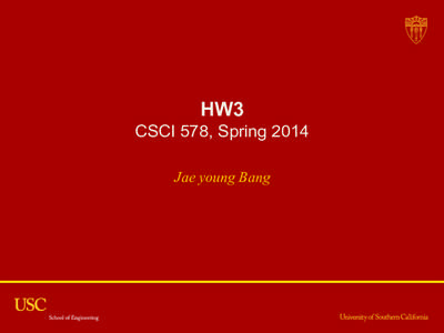 HW3 CSCI 578, Spring 2014 Jae young Bang HW3 Part 2 For teams that have not done it already: