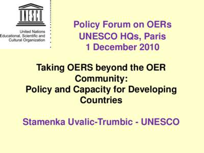 Policy Forum on OERs UNESCO HQs, Paris 1 December 2010 Taking OERS beyond the OER Community: