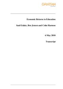 Economic Returns to Education Saul Eslake, Ben Jensen and Colm Harmon 6 May 2010 Transcript