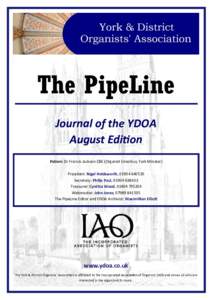 The PipeLine Journal of the YDOA August Edition Patron: Dr Francis Jackson CBE (Organist Emeritus, York Minster) President: Nigel Holdsworth, Secretary: Philip Paul, 