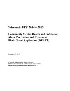 Wisconsin FFY 2014 – 2015 Community Mental Health and Substance Abuse Prevention and Treatment Block Grant Application (DRAFT)  February 27, 2013