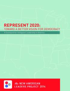 REPRESENT 2020:  TOWARD A BETTER VISION FOR DEMOCRACY A Scorecard for Immigrant Leadership in America  2014