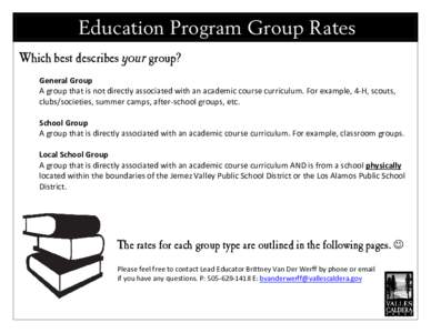 Education Program Group Rates Which best describes your group? General Group A group that is not directly associated with an academic course curriculum. For example, 4-H, scouts, clubs/societies, summer camps, after-scho