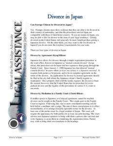 Divorce in Japan Can Foreign Citizens be Divorced in Japan? Yes. Foreign citizens must show evidence that they are able to be divorced in their country of nationality, and that the procedures used in Japan are compatible