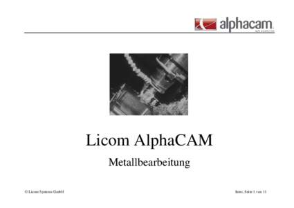 Licom AlphaCAM Metallbearbeitung © Licom Systems GmbH Intro, Seite 1 von 11