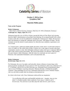 October 5, 2014 at 3pm Symphony Hall Maurizio Pollini, piano Notes on the Program Robert Schumann (Born June 8, 1810 in Zwickau, Germany; Died July 29, 1856 in Endenich, Germany)