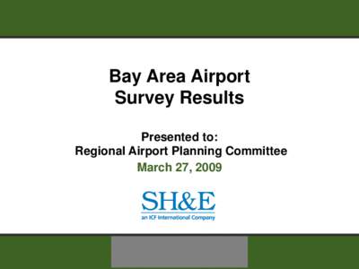 Bay Area Airport Survey Results Presented to: Regional Airport Planning Committee March 27, 2009