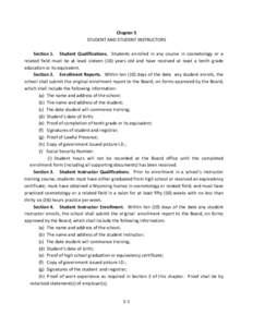 Chapter 5 STUDENT AND STUDENT INSTRUCTORS Section 1. Student Qualifications. Students enrolled in any course in cosmetology or a related field must be at least sixteen (16) years old and have received at least a tenth gr